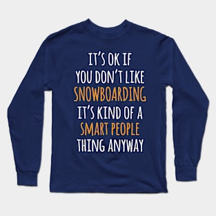 Snowboarding Funny Gift Idea | It's Ok If You Don't Like Snowboarding Long Sleeve T-Shirt